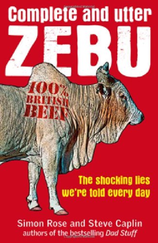 Imagen de archivo de Complete And Utter Zebu: The Shocking Lies We're Told Every Day: The Shocking Truth About the Lies We Hear Every Day a la venta por WorldofBooks