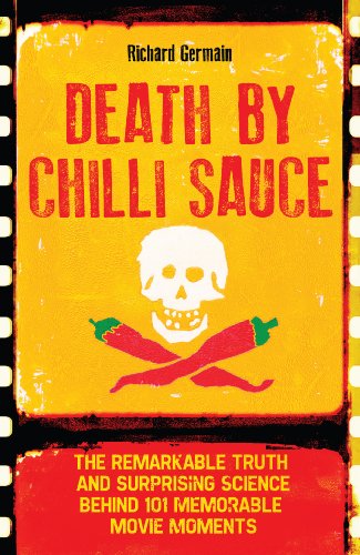Stock image for Death by Chilli Sauce: The Remarkable Truth and Surprising Science behind 101 Memorable Movie Moments for sale by WorldofBooks