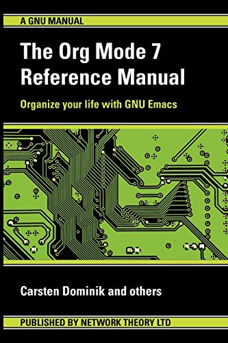 Stock image for The Org Mode 7 Reference Manual - Organize Your Life with Gnu Emacs for sale by Better World Books