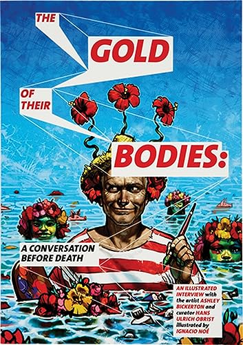 Ashley Bickerton: The Gold of Their Bodies: A Conversation Before Death (9781906967291) by [???]