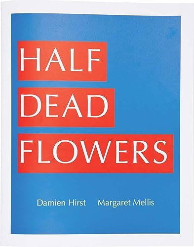 9781906967734: Damien Hirst & Margaret Mellis: Half Dead Flowers