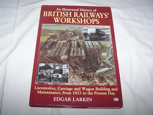 9781906974022: AN ILLUSTRATED HISTORY OF BRITISH RAILWAYS' WORKSHOPS