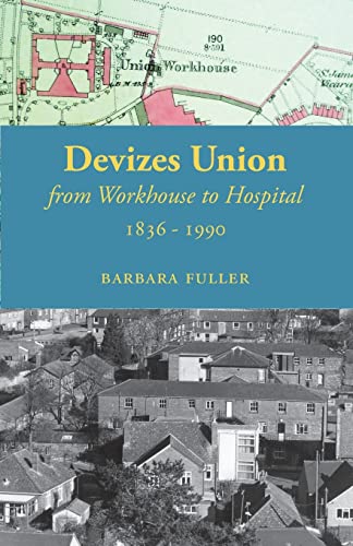 Beispielbild fr Devizes Union: from workhouse to hospital 1836-1990 zum Verkauf von WorldofBooks