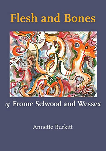 Beispielbild fr Flesh and Bones: of Frome Selwood and Wessex zum Verkauf von WorldofBooks