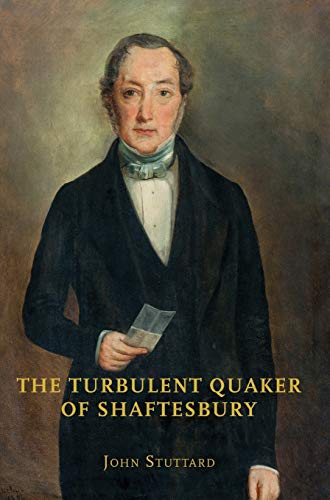 Stock image for The Turbulent Quaker of Shaftesbury: John Rutter (1796-1851) for sale by Books Unplugged