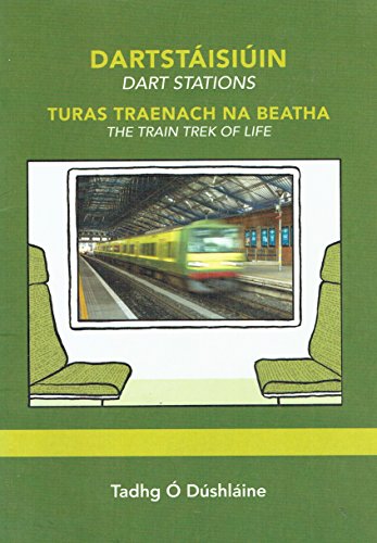 Stock image for Dartstisiin Dart Stations/ Turas Traenach na Beatha The Train Trek of LIfe for sale by Kennys Bookstore