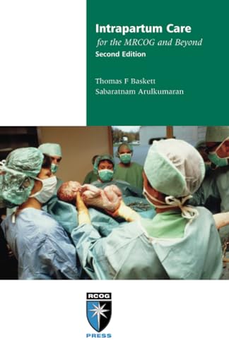 Intrapartum Care for the MRCOG and Beyond (Membership of the Royal College of Obstetricians and Gynaecologists and Beyond) (9781906985400) by Baskett, Thomas