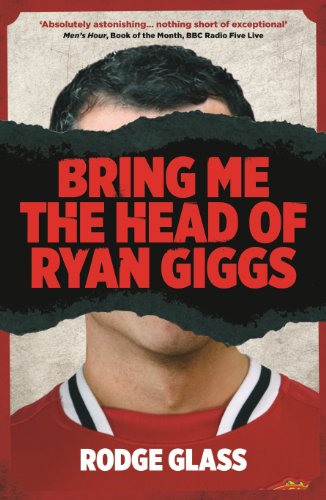 Stock image for BRING ME THE HEAD OF RYAN GIGGS for sale by WorldofBooks