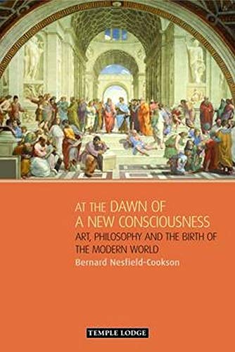 Stock image for At the Dawn of a New Consciousness: Art, Philosophy and the Birth of the Modern World for sale by HPB-Red