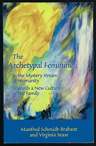 9781906999179: The Archetypal Feminine in the Mystery Stream of Humanity: Towards a New Culture of the Family