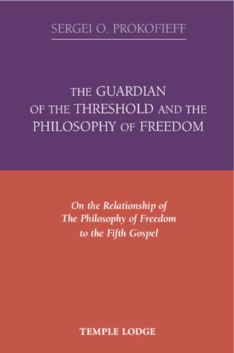 Beispielbild fr The Guardian of the Threshold and the Philosophy of Freedom : On the Relationship of the Philosophy of Freedom to the Fifth Gospel zum Verkauf von Better World Books: West