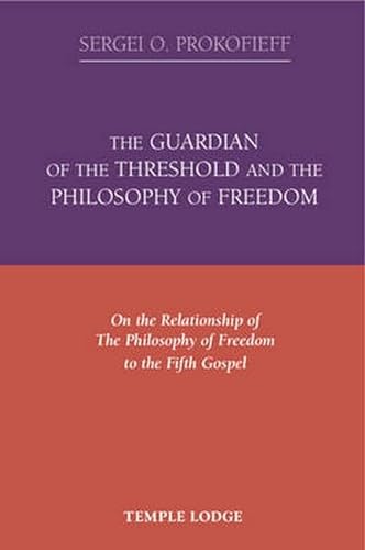 Imagen de archivo de The Guardian of the Threshold and the Philosophy of Freedom : On the Relationship of the Philosophy of Freedom to the Fifth Gospel a la venta por Better World Books: West