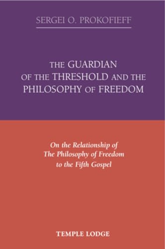 Stock image for The Guardian of the Threshold and the Philosophy of Freedom : On the Relationship of the Philosophy of Freedom to the Fifth Gospel for sale by Better World Books: West