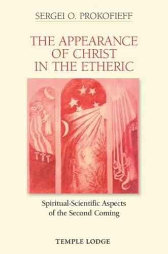 The Appearance of Christ in the Etheric: Spiritual-Scientific Aspects of the Second Coming (9781906999322) by Prokofieff, Sergei O.