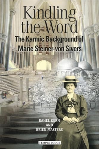 Kindling the Word: The Karmic Background of Marie Steiner-von Sivers (9781906999421) by Kern, Rahel; Masters, Brien