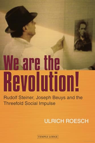 Stock image for We are the Revolution!: Rudolf Steiner, Joseph Beuys, and the Threefold Social Impulse for sale by GF Books, Inc.
