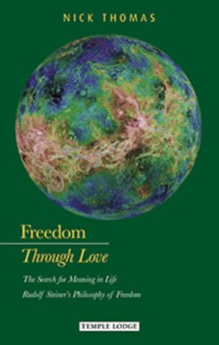Beispielbild fr Freedom through Love: The Search for Meaning in Life: Rudolf Steiner's "Philosophy of Freedom" zum Verkauf von Books From California