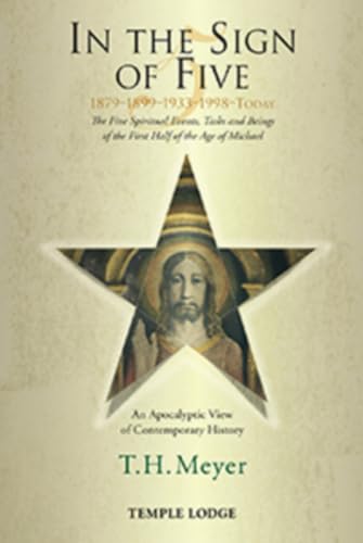 Stock image for In the Sign of Five 1879-1899-1933-1998-Today: The Five Spiritual Events, Tasks and Beings of the First Half of the Age of Michael: An Apocalyptic View of Contemporary History for sale by Zoom Books Company