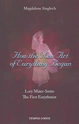 9781906999810: How the New Art of Eurythmy Began: Lory Maier-Smits, The First Eurythmist