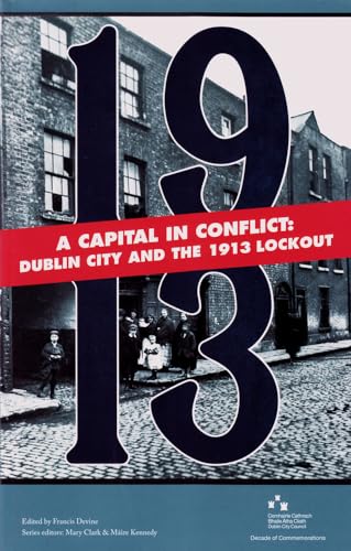 A Capital in Conflict : Dublin City and the 1913 Lockout