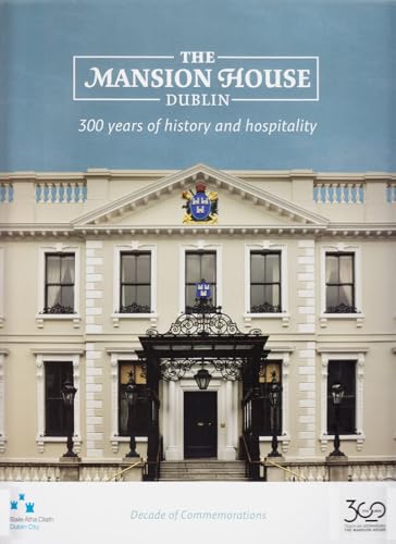 Imagen de archivo de The Mansion House, Dublin: 300 Years of History and Hospitality a la venta por Kennys Bookshop and Art Galleries Ltd.