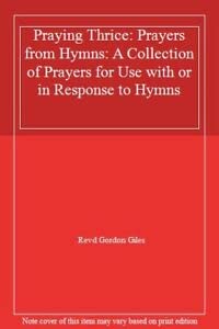 Imagen de archivo de Praying Thrice: Prayers from Hymns: A Collection of Prayers for Use with or in Response to Hymns a la venta por Reuseabook