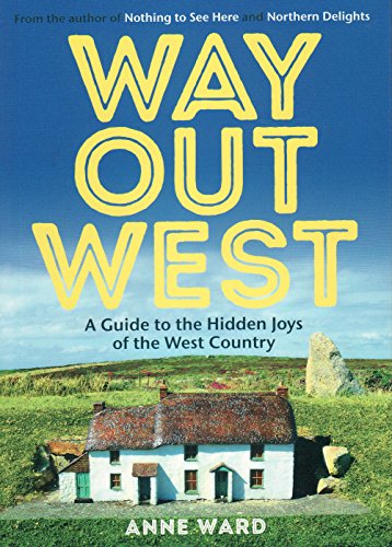 Beispielbild fr Way Out West: A Guide to the Hidden Joys of the West Country zum Verkauf von WorldofBooks