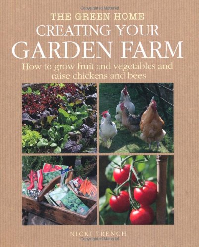 Creating Your Garden Farm (Green Home) - Nicki Trench