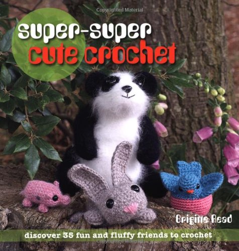Beispielbild fr Super-Super Cute Crochet: Discover 25 Fun and Fluffy Friends to Crochet zum Verkauf von WorldofBooks