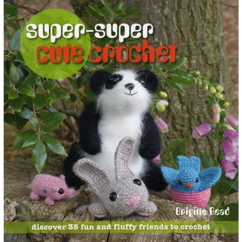 Stock image for Super-Super Cute Crochet: Discover 35 Fun and Fluffy Friends to Crochet for sale by SecondSale