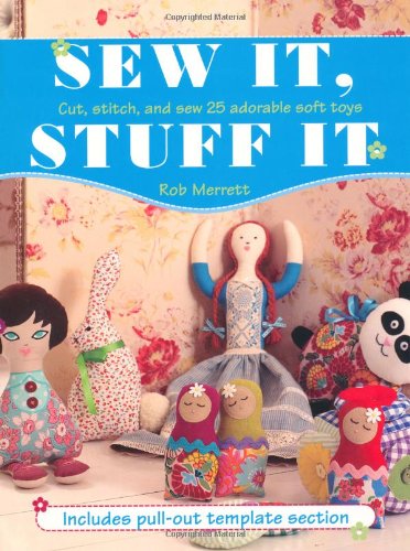 9781907030604: Sew It, Stuff It: Cut, Stitch and Sew 25 Adorable Soft Toys