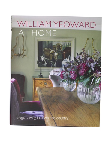 9781907030628: William Yeoward at Home: Elegant Living and Entertaining in Town and Country. Refer 9781782492375