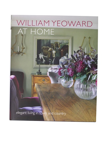 9781907030628: William Yeoward at Home: Elegant Living in Town and Country