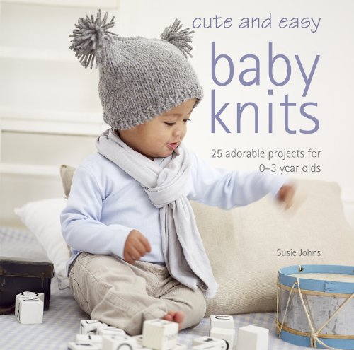 Stock image for Cute and Easy Baby Knits : 25 Adorable Projects for 0-3 Year Olds for sale by Better World Books: West