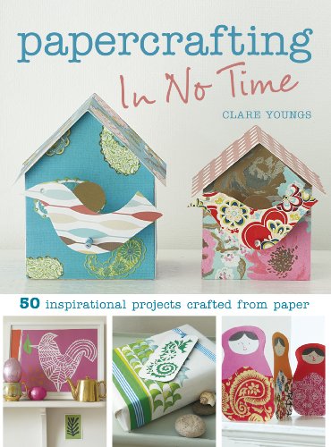 Imagen de archivo de Papercrafting in No Time: 50 Inspirational Projects Crafted from Paper (In No Time (Cico Books)) a la venta por Once Upon A Time Books