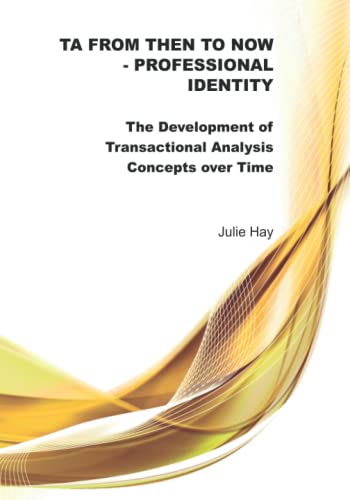 Stock image for TA from Then to Now - Professional Identity: The Development of Transactional Analysis Concepts over Time (TA from Then to Now - The Development of Transactional Analysis Concepts over Time) for sale by GF Books, Inc.