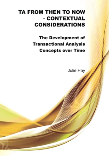 Stock image for TA from Then to Now: Contextual Considerations: The Development of Transactional Analysis Concepts over Time (TA from Then to Now - The Development of Transactional Analysis Concepts over Time) for sale by GF Books, Inc.