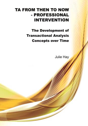 Stock image for TA from Then to Now - Professional Intervention: The Development of Transactional Analysis Concepts over Time (TA from Then to Now - The Development of Transactional Analysis Concepts over Time) for sale by GF Books, Inc.