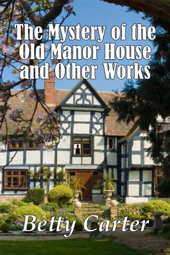 The Mystery of the Old Manor House and Other Works (9781907040429) by Betty Carter