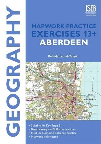 Imagen de archivo de Geography Mapwork Practice Exercises 13+: Aberdeen (Practice Exercises for Common Entrance at 13+): Practice Exercises for Common Entrance Preparation a la venta por WorldofBooks