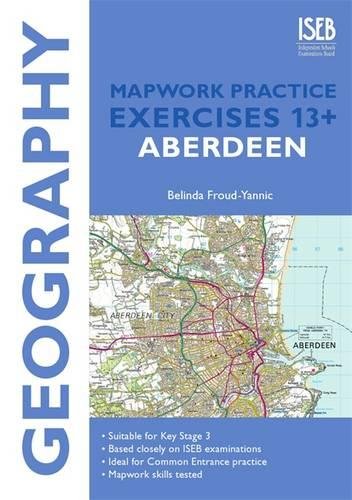 Stock image for Geography Mapwork Practice Exercises 13+: Aberdeen (Practice Exercises for Common Entrance at 13+): Practice Exercises for Common Entrance Preparation for sale by WorldofBooks