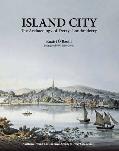 Beispielbild fr Island City : The Archaeology of Derry-Londonderry zum Verkauf von AHA-BUCH GmbH