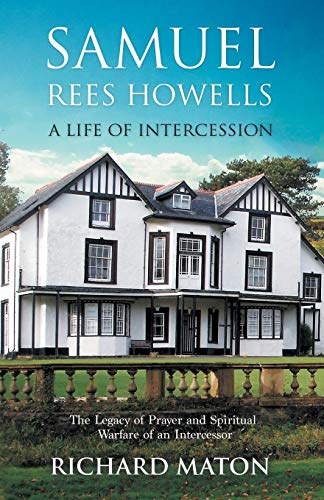 9781907066139: Samuel Rees Howells, a Life of Intercession: The Legacy of Prayer and Spiritual Warfare of an Intercessor