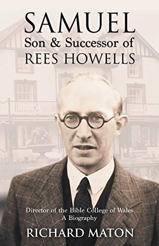 Beispielbild fr Samuel, Son and Successor of Rees Howells: Director of the Bible College of Wales - A Biography zum Verkauf von AwesomeBooks