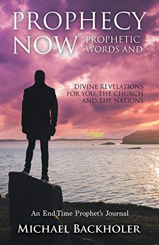 Beispielbild fr Prophecy Now, Prophetic Words and Divine Revelations for You, the Church and the Nations: An End-Time Prophets Journal zum Verkauf von Big River Books