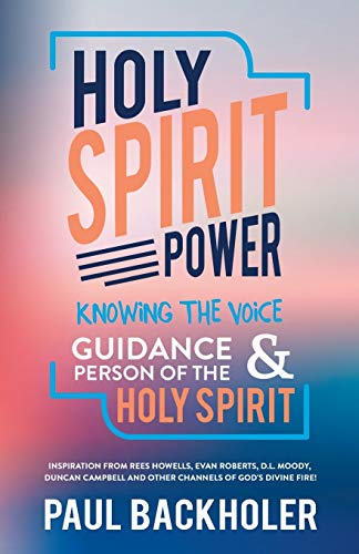 9781907066337: Holy Spirit Power, Knowing the Voice, Guidance and Person of the Holy Spirit: Inspiration from Rees Howells, Evan Roberts, D. L. Moody, Duncan Campbell