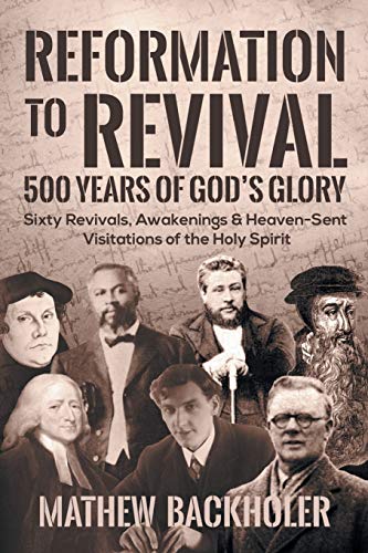 Beispielbild fr Reformation to Revival, 500 Years of Gods Glory: Sixty Revivals, Awakenings and Heaven-Sent Visitations of the Holy Spirit zum Verkauf von Goodwill Books