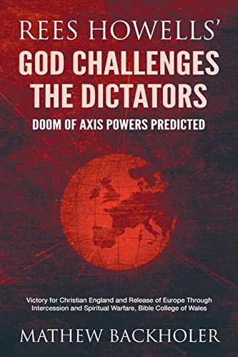 Beispielbild fr Rees Howells' God Challenges the Dictators, Doom of Axis Powers Predicted: Victory for Christian England and Release of Europe Through Intercession an zum Verkauf von GreatBookPrices