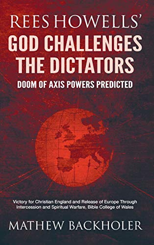 Stock image for Rees Howells' God Challenges the Dictators, Doom of Axis Powers Predicted: Victory for Christian England and Release of Europe Through Intercession and Spiritual Warfare, Bible College of Wales for sale by Books From California