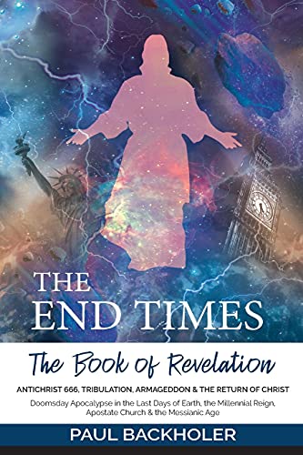 Stock image for The End Times, the Book of Revelation, Antichrist 666, Tribulation, Armageddon and the Return of Christ: Doomsday Apocalypse in the Last Days of . Reign, Apostate Church & the Messianic Age for sale by Once Upon A Time Books
